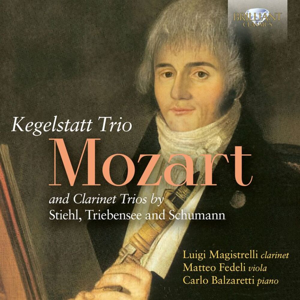 Luigi Magistrelli - Mozart: Trio Kegelstatt and Clarinet Trios by Stiehl,